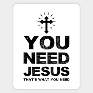 You need Jesus that's what you need - black Sticker